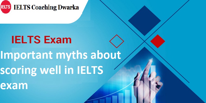 Important myths about scoring well in IELTS exam