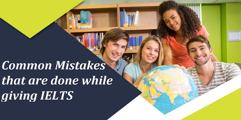 Common Mistakes that are done while giving IELTS